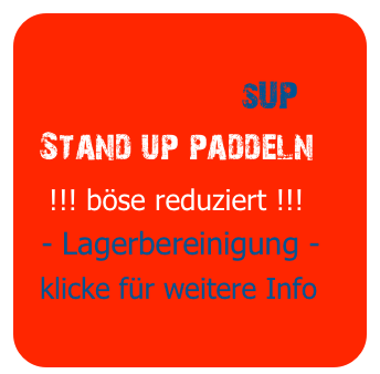 
                        sUP
  Stand up paddeln
   !!! böse reduziert !!!
  - Lagerbereinigung -
  klicke für weitere Info