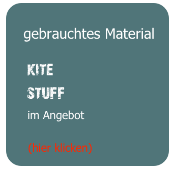 
   gebrauchtes Material

    kite
    stuff
     im Angebot

     (hier klicken)