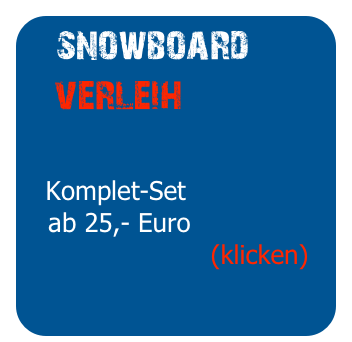  snowboard
   verleih

   Komplet-Set
   ab 25,- Euro
                       (klicken)