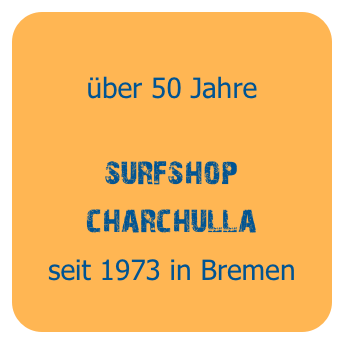 
   50 jahre
   surfshop  
   charchulla
   seit 1973 in Bremen
