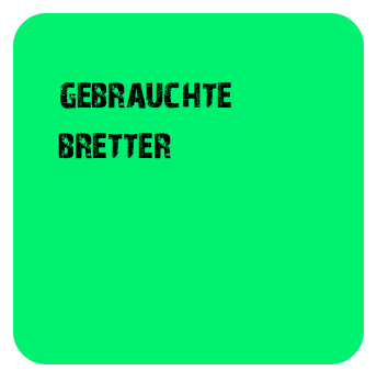 
    gebrauchte
    bretter